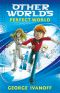 [Other Worlds 01] • Perfect World